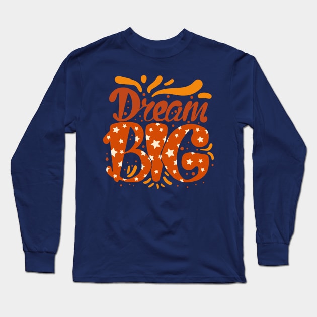 Dream BIG Long Sleeve T-Shirt by Sam's Essentials Hub